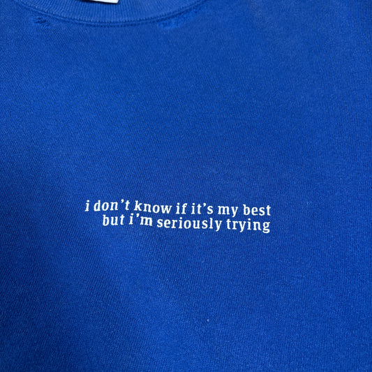 90s "I dont know if its my best but im seriously trying" Sweatshirt